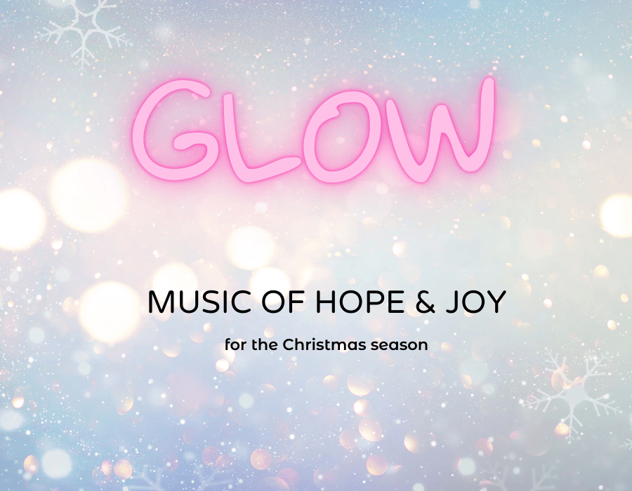 Glow: Music of Hope and Joy for the Christmas Season