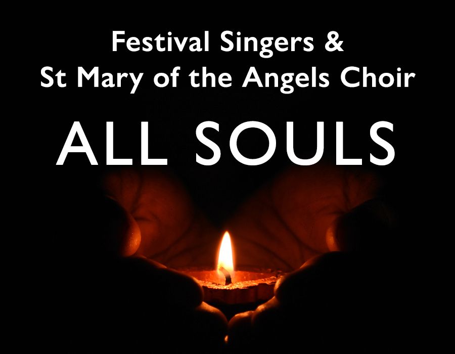 Festival Singers and St Mary of the Angels Choir: All Souls